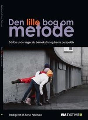 Den lille bog om metode / sådan undersøger du børnekultur og børns perspektiv; Anne Petersen; 2010