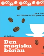 Den magiska bönan - om kaffe och kaffedrickande genom tiderna; Bo Eriksson; 2007