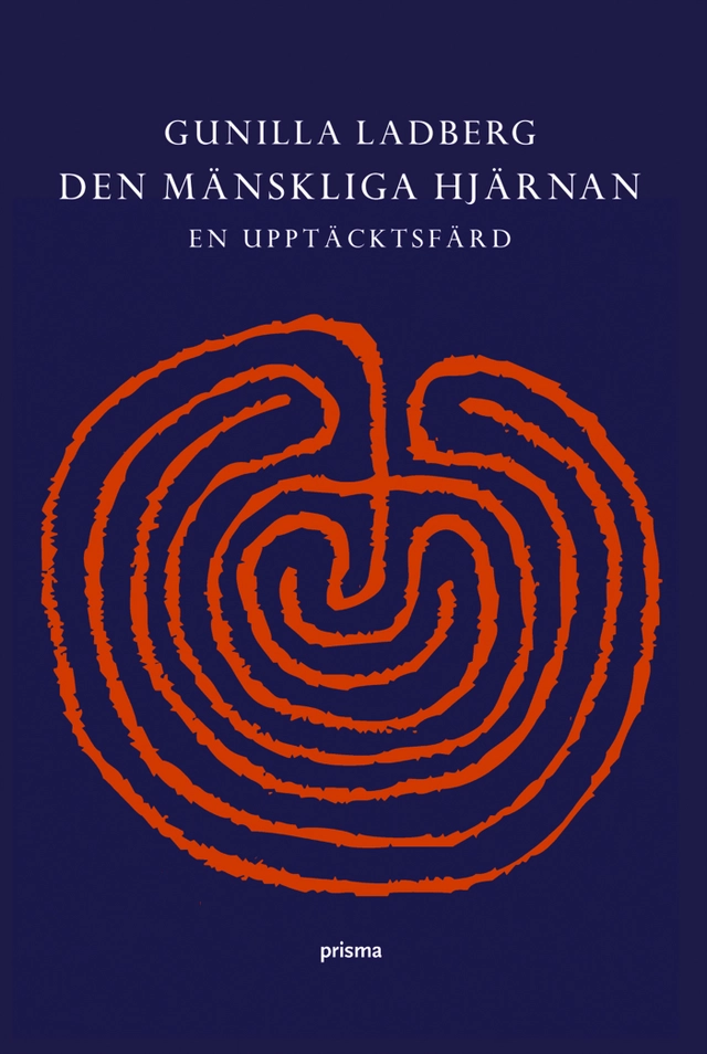 Den mänskliga hjärnan : en upptäcktsfärd; Gunilla Ladberg; 2006