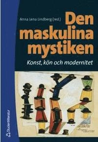 Den maskulina mystiken - Konst, kön och modernitet; Anna Lena Lindberg; 2002
