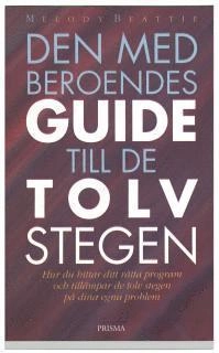 Den medberoendes guide till de tolv stegen : Hur du hittar ditt rätta program och tillämpar de tolv stegen på dina egna probl; Melody Beattie; 2002