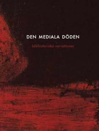 Den mediala döden : idéhistoriska variationer; Louise Nilsson, Mathias Persson; 2008