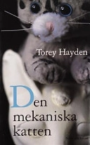 Den mekaniska katten; Torey Hayden; 2004