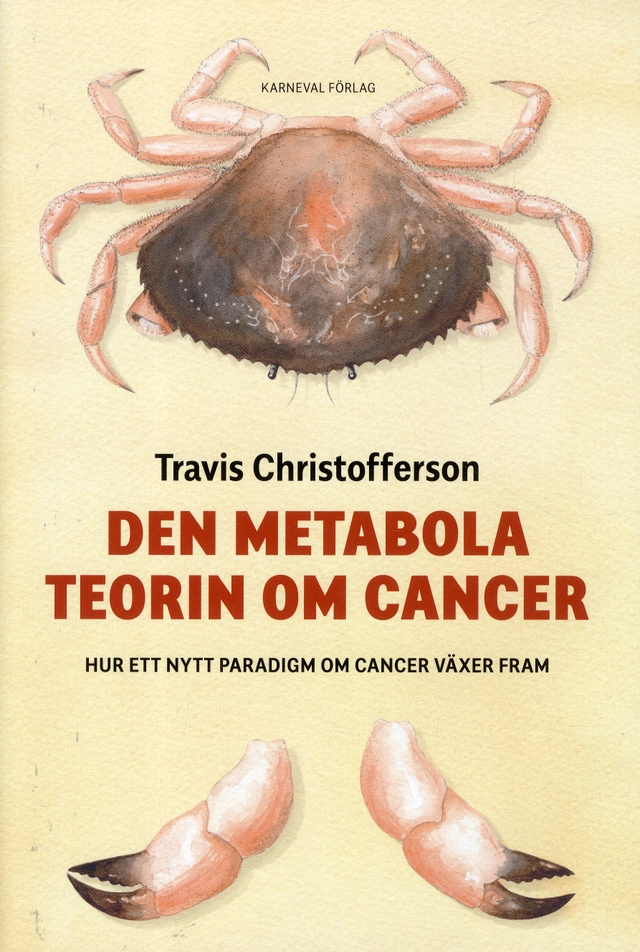 Den metabola teorin om cancer : ett nytt paradigm om cancer växer fram; Travis Christofferson; 2019