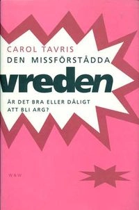 Den missförstådda vreden : är det bra eller dåligt att bli arg?; Carol Tavris; 1993