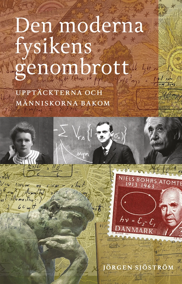 Den moderna fysikens genombrott : upptäckterna och människorna bakom; Jörgen Sjöström; 2016