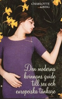 Den moderna kvinnans guide till sex och europeiska tänkare; Charlotte Greig; 2008