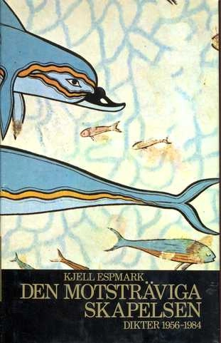 Den motsträviga skapelsen : dikter 1956-1984; Kjell Espmark; 1987