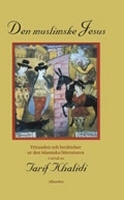 Den muslimske Jesus : yttranden och berättelser ur den islamska litteraturen; Tarif al-Khalidi; 2002