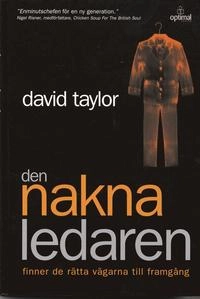 Den Nakna ledaren - finner de rätta vägarna till framgång; David Taylor; 2003