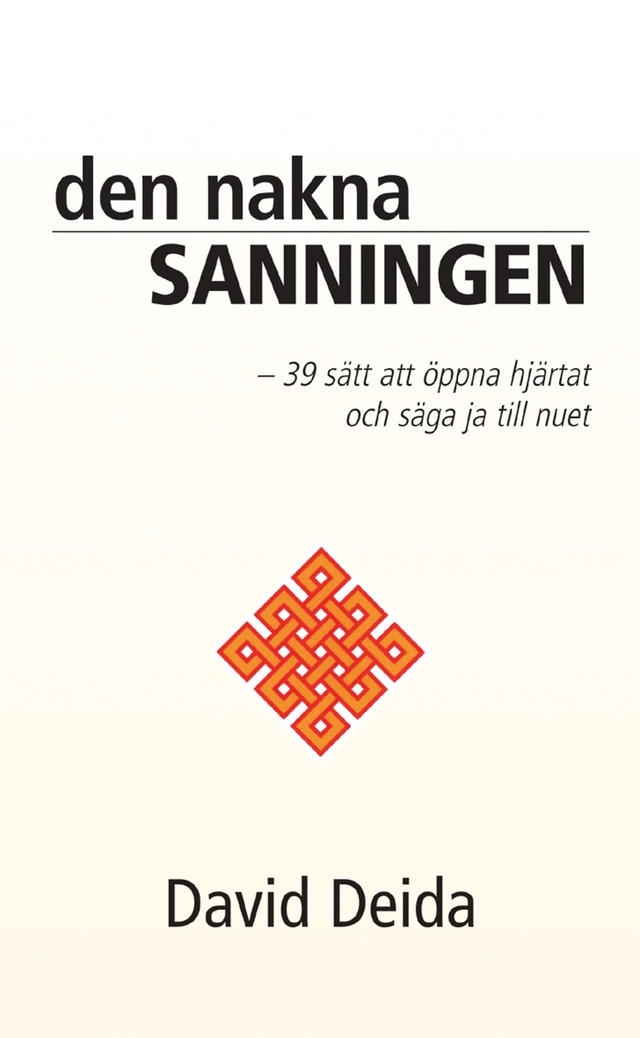 Den nakna sanningen : 39 sätt att öppna hjärtat och säga ja till nuet; David Deida; 2002