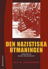 Den nazistiska utmaningen : aspekter på andra världskriget; Alf W. Johansson; 2014