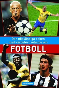 Den nödvändiga boken med värdelöst vetande om fotboll; Janne Adeen; 2005