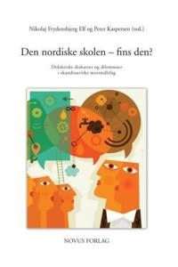 Den nordiske skolen - fins den? didaktiske diskurser og dilemmaer i skandinaviske modersmålsfag /c Nikolaj Frydensbjerg Elf; Laila Aase, Maria Ulfgard, Dag Skarstein, Sylvi Penne, Ellen Krogh, Peter Kaspersen, Gun Hägerfelth, Nikolaj Frydensbjerg Elf; 2012