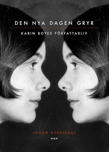 Den nya dagen gryr : Karin Boyes författarliv.; Johan Svedjedal; 2017