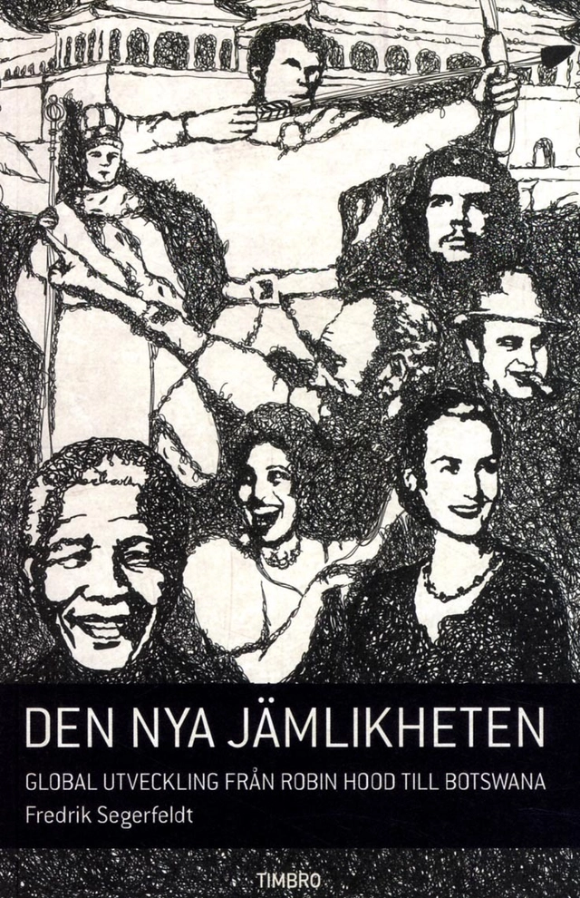 Den nya jämlikheten : global utveckling från Robin Hood till Botswana; Fredrik Segerfeldt; 2014
