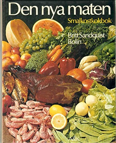 Den nya maten : smalkostkokbok; Britt Sandquist-Bolin; 1977