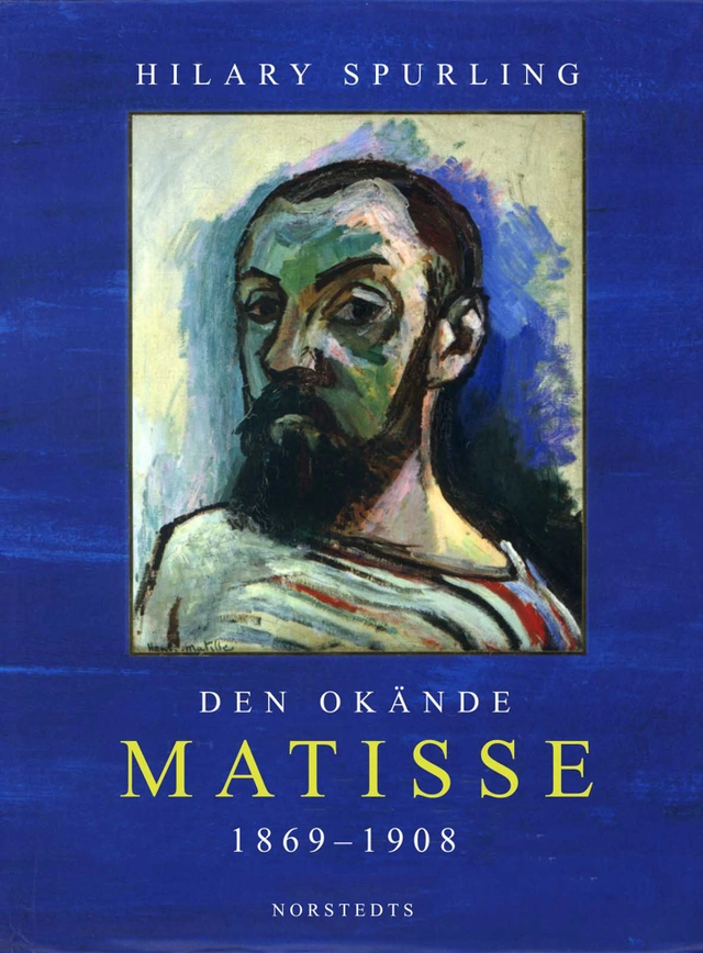 Den okände Matisse : åren 1869-1908; Hilary Spurling; 2000