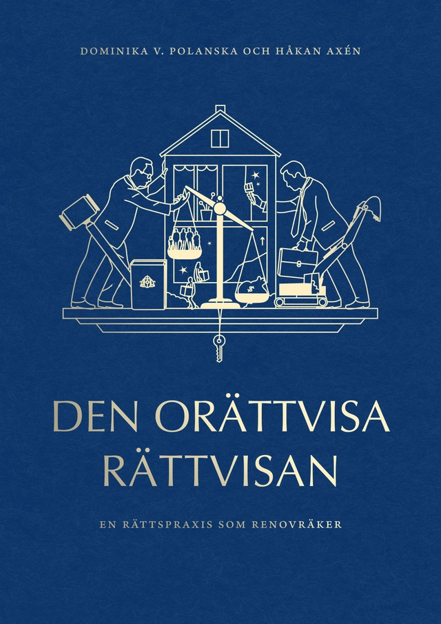 Den orättvisa rättvisan : en rättspraxis som renovräker; Dominika V. Polanska, Håkan Axén; 2021
