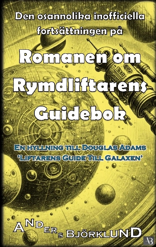 Den osannolika inofficiella fortsättningen på romanen om rymdliftarens guidebok; Anders Björklund; 2026