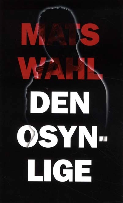 Den osynlige; Mats Wahl; 2011