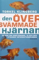 Den översvämmade hjärnan : en bok om arbetsminne, IQ och den stigande informationsfloden; Torkel Klingberg; 2007