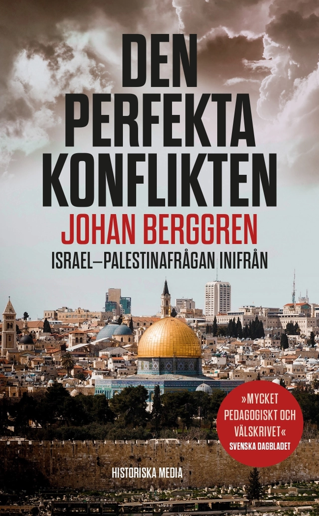 Den perfekta konflikten : Israel-Palestinafrågan inifrån; Johan Berggren; 2023