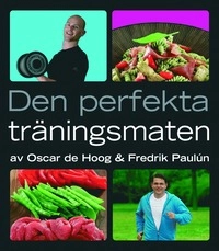 Den perfekta träningsmaten; Oscar de Hoog, Fredrik Paulún; 2007