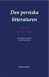 Den persiska litteraturen : essäer; Bo Utas; 2011