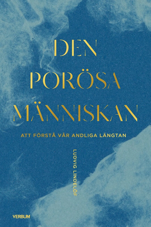 Den porösa människan : att förstå vår andliga längtan; Ludvig Lindelöf; 2026