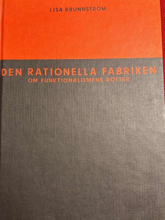 Den rationella fabriken : om funktionalismens rötter = The rational factory : on the roots of modernist architecture; Lisa Brunnström; 1990