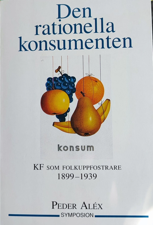 Den rationella konsumenten : KF som folkuppfostrare 1899-1939; Peder Aléx; 1994