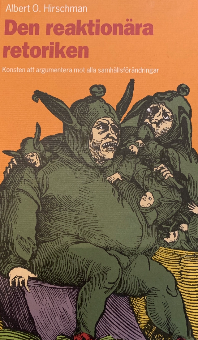 Den reaktionära retoriken : konsten att argumentera mot alla samhällsförändringar; Albert O. Hirschman; 1996