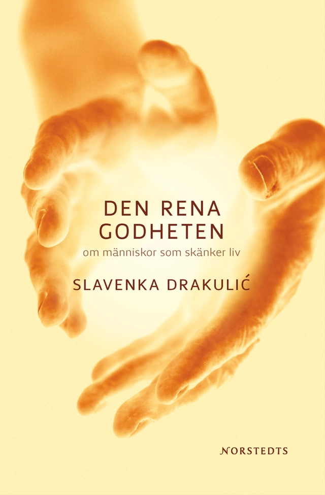 Den rena godheten : om människor som skänker liv; Slavenka Drakulic; 2007