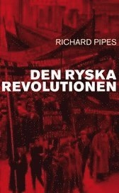 Den ryska revolutionen; Richard Pipes; 2004