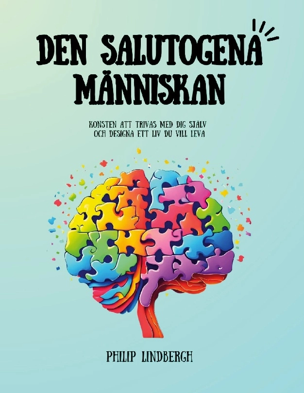 Den salutogena människan : konsten att trivas med dig själv och designa ett liv som du vill leva; Philip Lindbergh; 2024