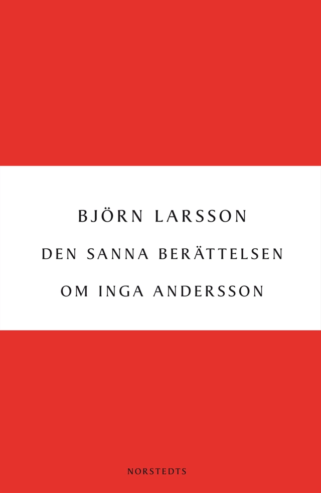 Den sanna berättelsen om Inga Andersson; Björn Larsson; 2012