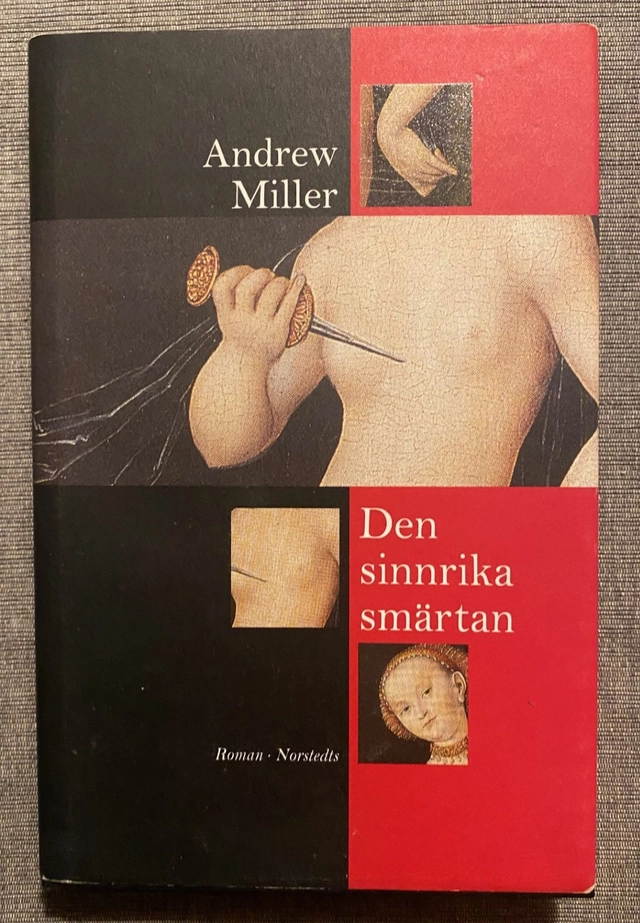 Den sinnrika smärtan : roman; Andrew Miller; 1998