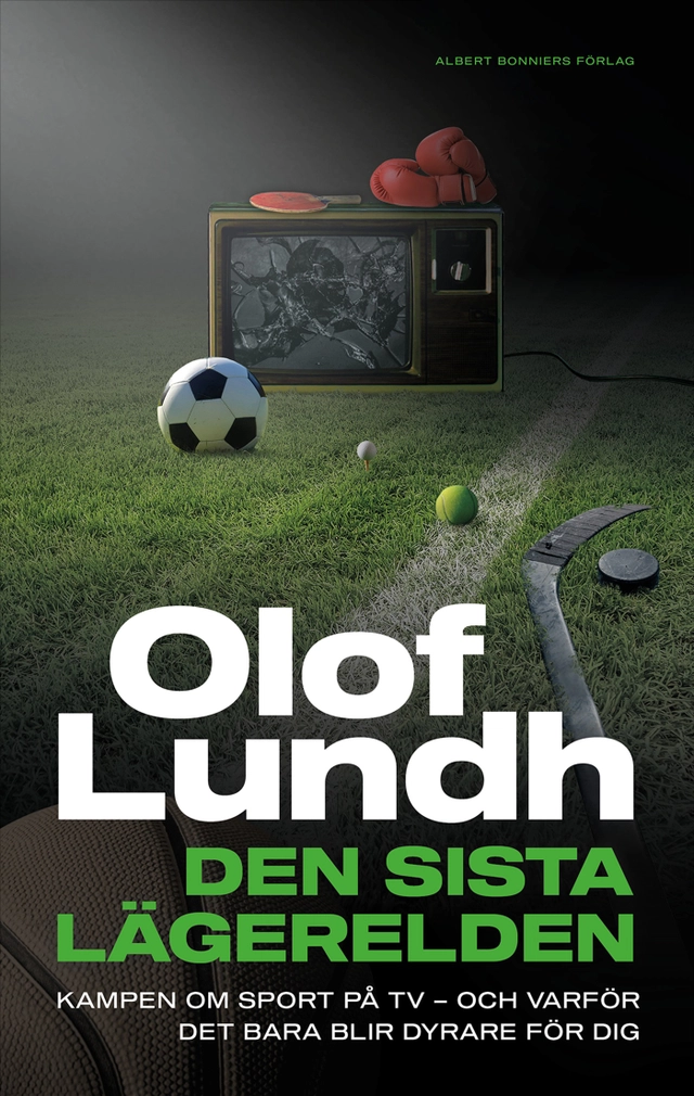 Den sista lägerelden : kampen om sport på tv - och varför det bara blir dyrare för dig; Olof Lundh; 2025