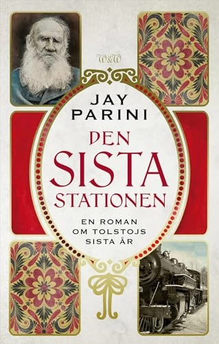Den sista stationen : en roman om Lev Tolstoys sista år; Jay Parini; 2009