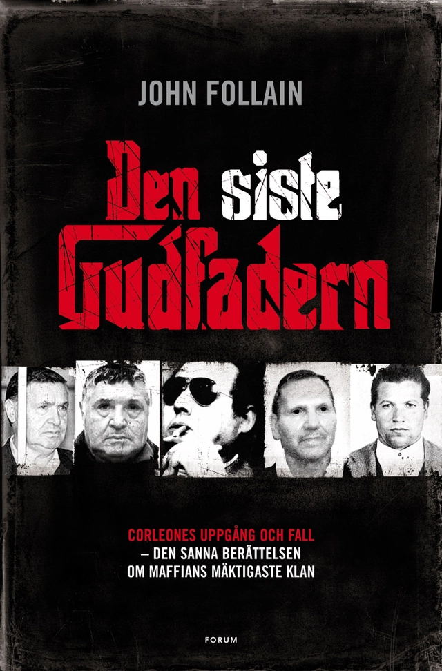 Den siste gudfadern : den sanna berättelsen om maffiaklanen Corleones uppgång och fall; John Follain; 2009