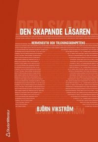 Den skapande läsaren : hermaneutik och tolkningskompetens; Björn Vikström; 2005