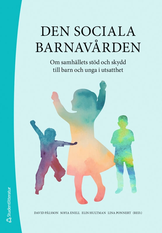 Den sociala barnavården - - Om samhällets stöd och skydd till barn och unga i utsatthet; David Pålsson, Sofia Enell, Elin Hultman, Lina Ponnert, Ann-Sofie Bergman, Anette Bolin, Hilma Forsman, Susanna Johansson, Tarja Pösö, Emelie Shanks, Johanna Sköld, Kerstin Svensson, Maria Svensson, Maria A. Vogel, Stefan Wiklund, Therése Wissö; 2026