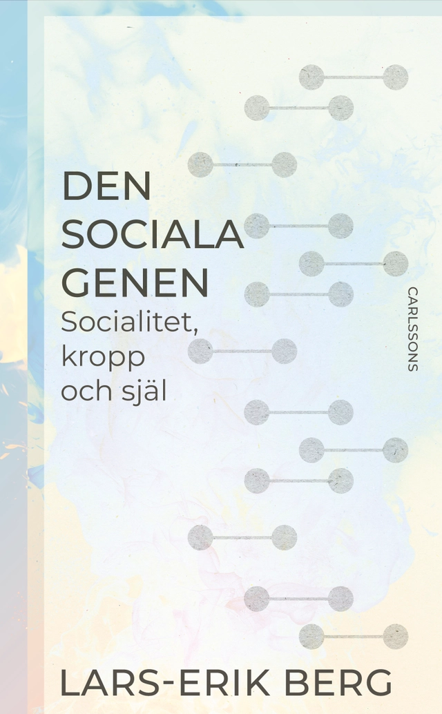 Den sociala genen : socialitet, kropp och själ; Lars-Erik Berg; 2026
