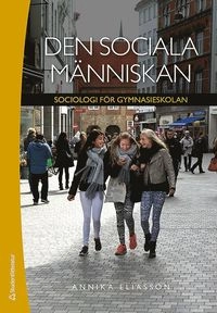 Den sociala människan - Sociologi för gymnasieskolan; Annika Eliasson; 2018