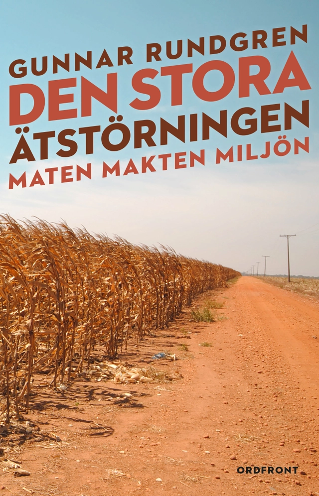Den stora ätstörningen : maten, makten, miljön; Gunnar Rundgren; 2016