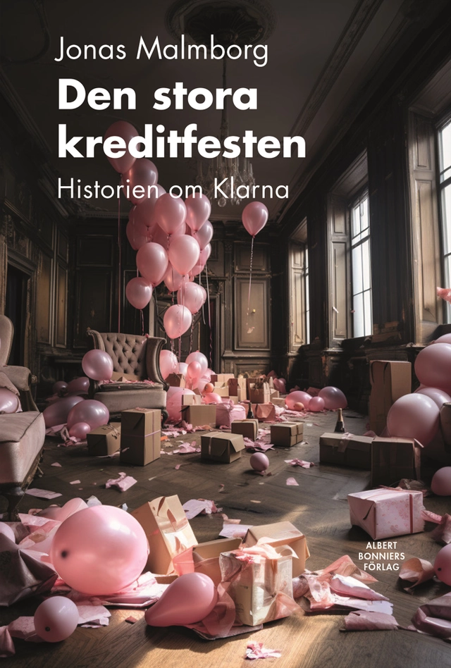 Den stora kreditfesten : historien om Klarna; Jonas Malmborg; 2024