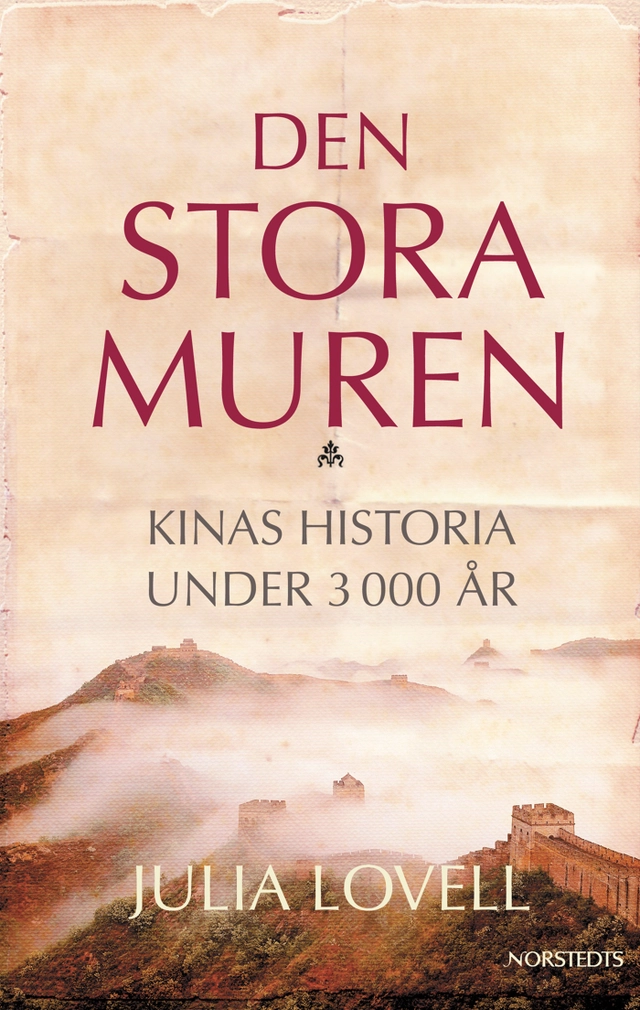 Den stora muren : Kinas historia under 3000 år; Julia Lovell; 2006