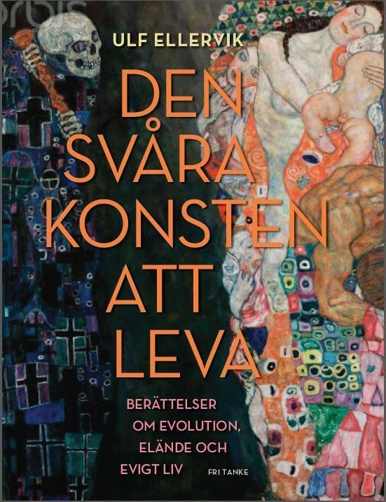 Den svåra konsten att leva : berättelser om evolution, elände och evigt liv; Ulf Ellervik; 2015