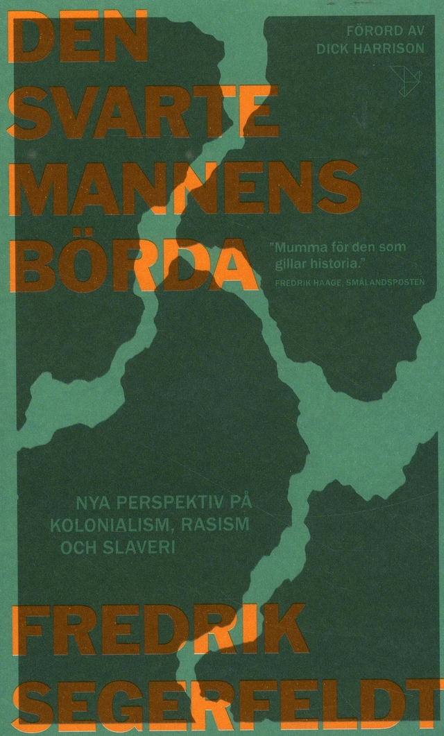 Den svarte mannens börda : nya perspektiv på kolonialism, rasism och slaveri; Fredrik Segerfeldt; 2019